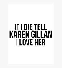 Tell Karen Gillan I Love Her Photographic Print