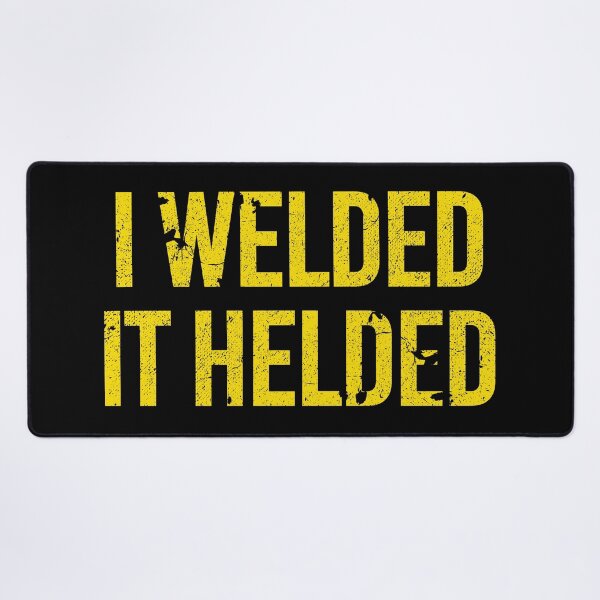 Item preview, I Welded it Helded designed and sold by by-ariel24.