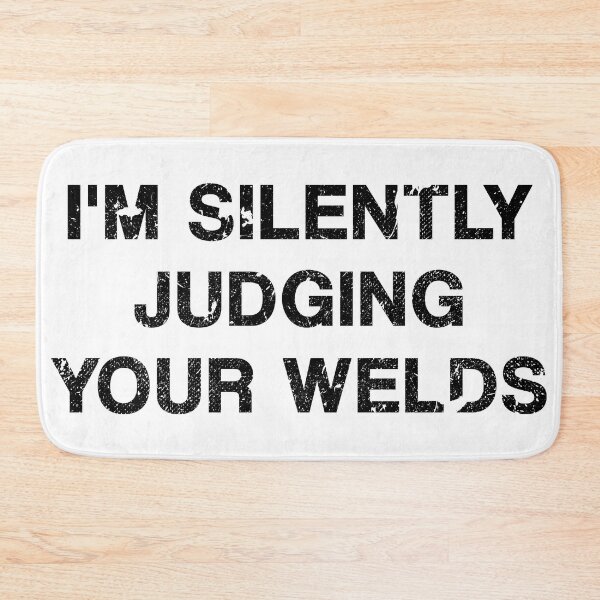 Item preview, Judging Your Welds designed and sold by by-ariel24.
