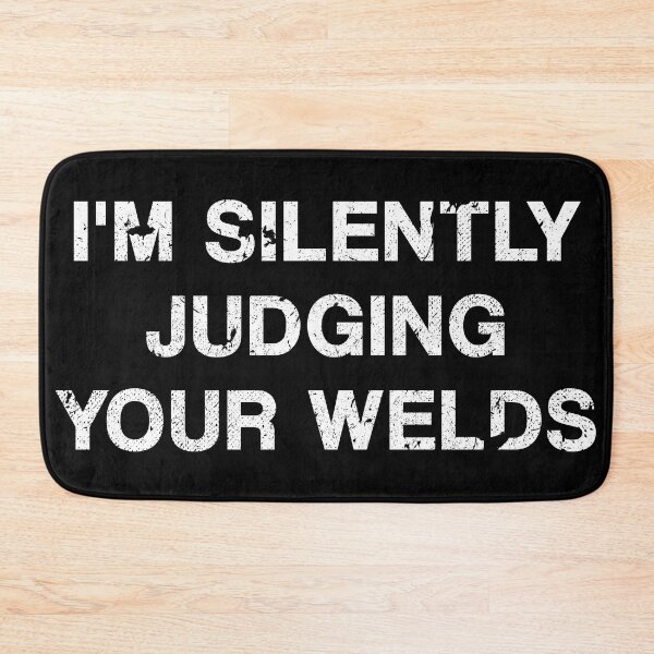 Item preview, Judging Your Welds designed and sold by by-ariel24.