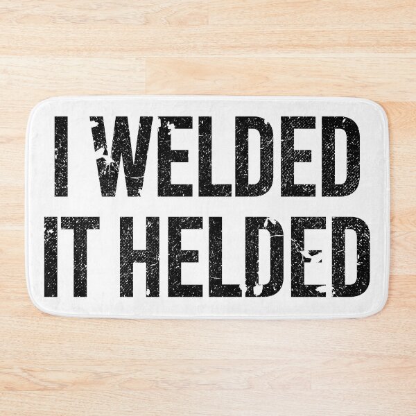 Item preview, I Welded it Helded designed and sold by by-ariel24.