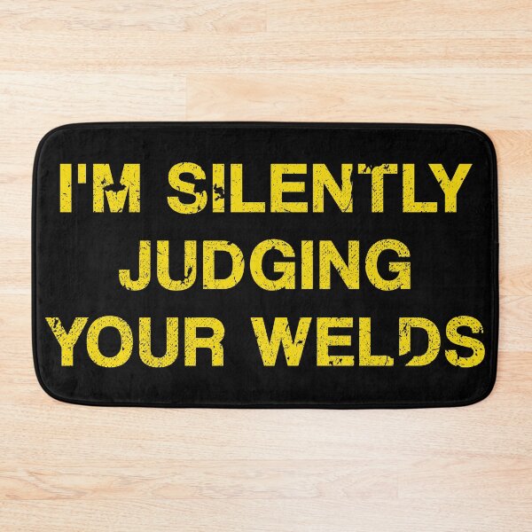 Item preview, Judging Your Welds designed and sold by by-ariel24.