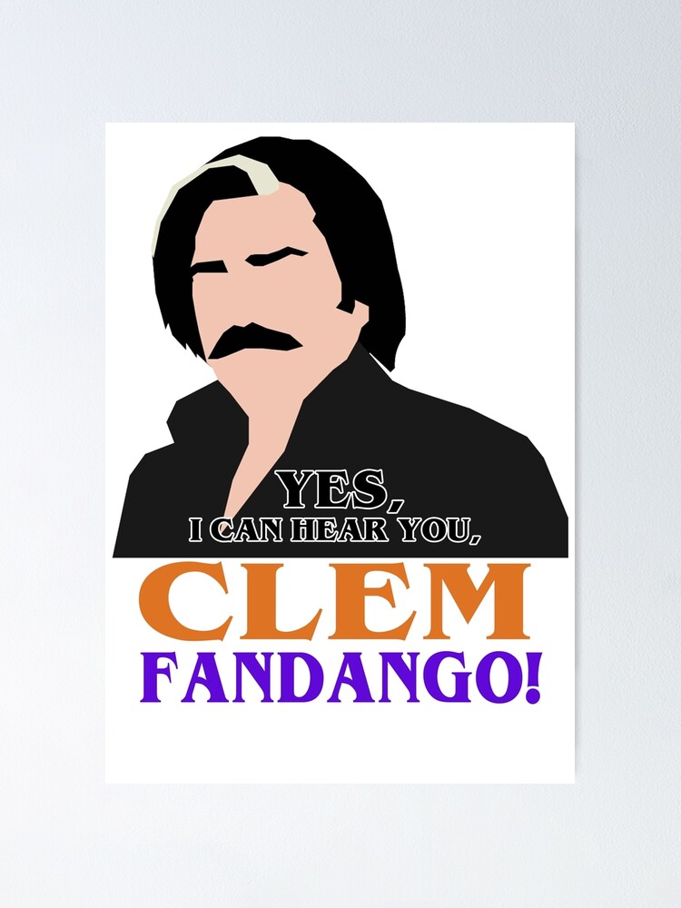 Yes I Can Hear You Clem Fandango Poster By Hearduweredead Redbubble