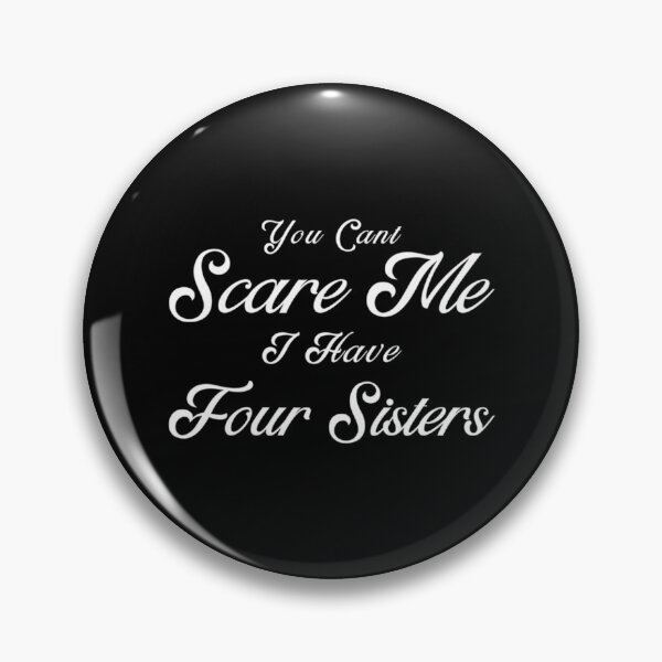 Item preview, You Can_t Scare Me I Have Four Sisters Design  Fun Little Sister  I Love My Sister designed and sold by ChloeLambertin.