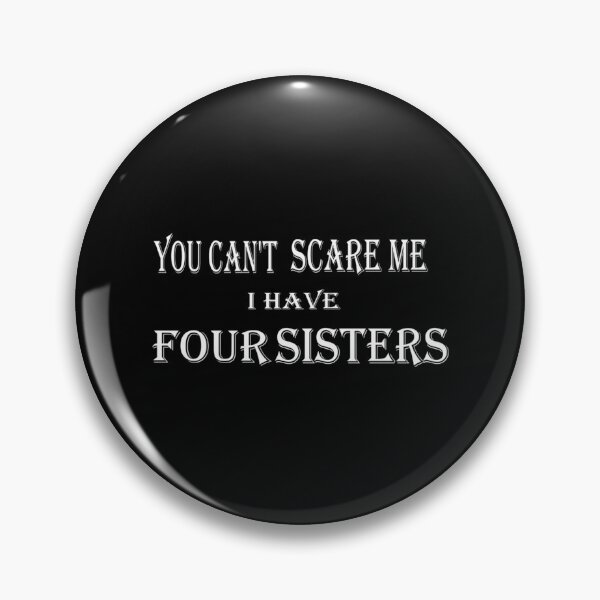 Item preview, You Can_t Scare Me I Have Four Sisters    designed and sold by ChloeLambertin.