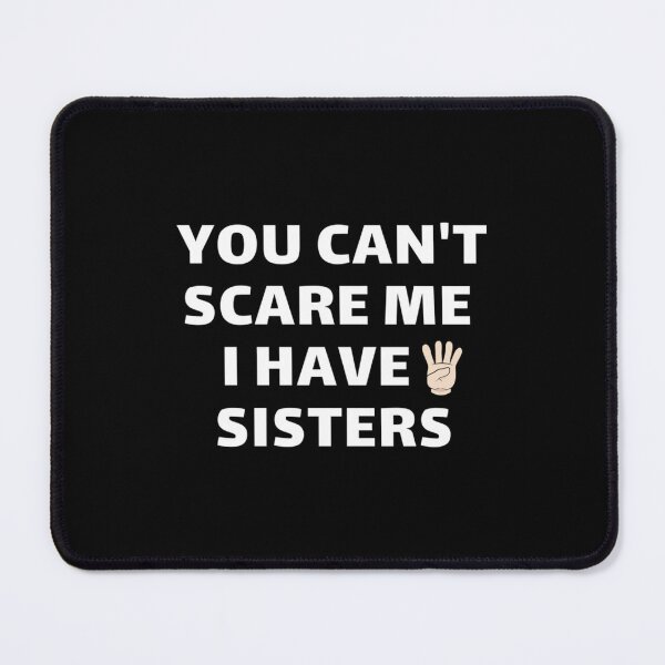 Item preview, You Cant Scare Me Have Four Sisters designed and sold by ChloeLambertin.