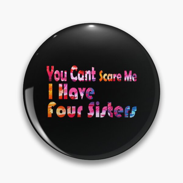 Item preview, You Cant Scare Me I Have Four Sisters and love them    designed and sold by ChloeLambertin.