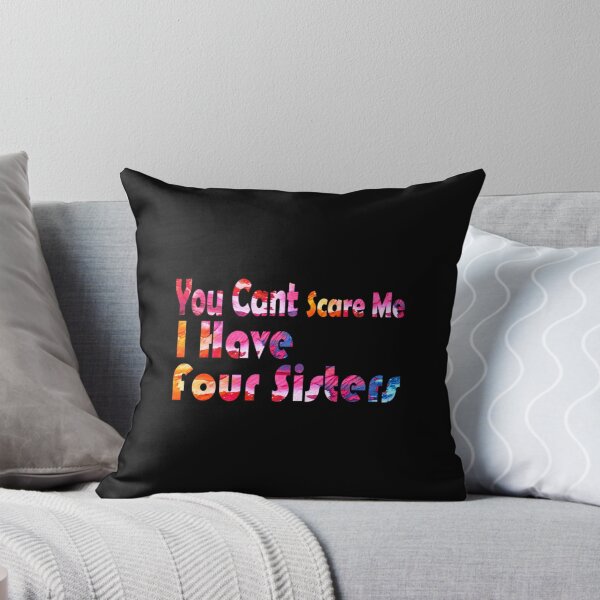 Item preview, You Cant Scare Me I Have Four Sisters and love them    designed and sold by ChloeLambertin.