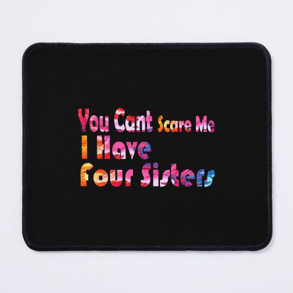 Item preview, You Cant Scare Me I Have Four Sisters and love them designed and sold by ChloeLambertin.