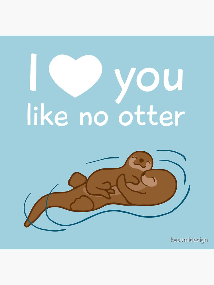 I Love You Like No Otter Sticker For Sale By Kasumidesign Redbubble