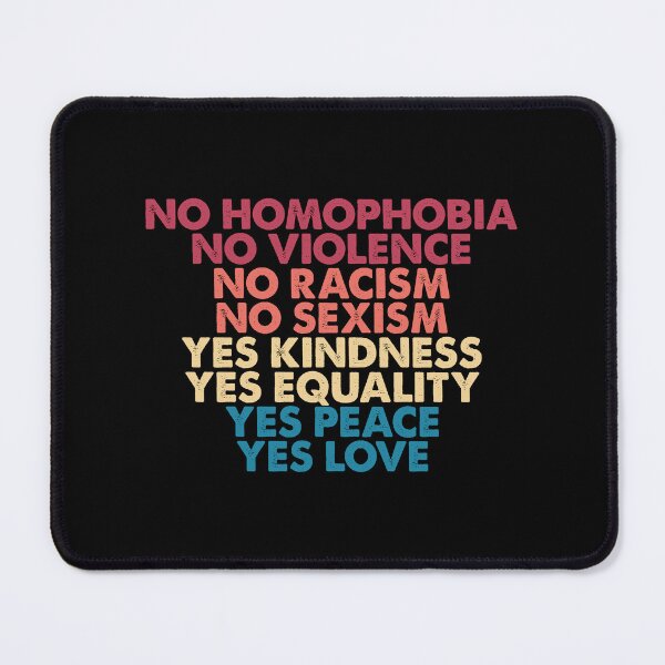 Item preview, No Homophobia, No Violence, No Racism, No Sexism, Yes Kindness, Yes Peace, Yes Equality, Yes Love designed and sold by ambaart.