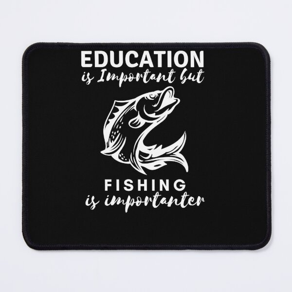 Item preview, Education is Important but fishing is importanter designed and sold by BarDesign.