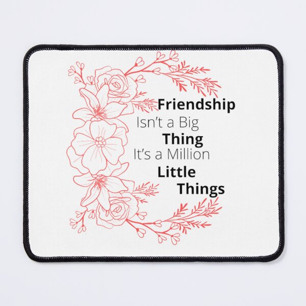 Item preview, Friendship Isn’t a Big Thing It’s a Million Little Things designed and sold by OS-Afolky.