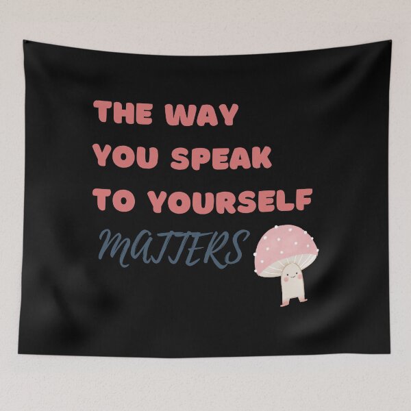 Item preview, The Way You Speak to Yourself Matters Mental Health Mushroom designed and sold by RueBennet.