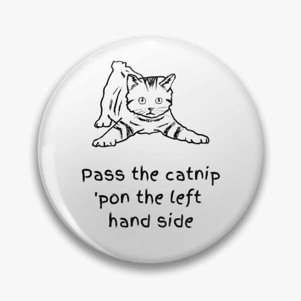 Item preview, Pass The Catnip Pon The Left Hand Side. Catnip Madness designed and sold by Rebel-Design.