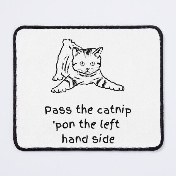 Item preview, Pass The Catnip Pon The Left Hand Side. Catnip Madness designed and sold by Rebel-Design.