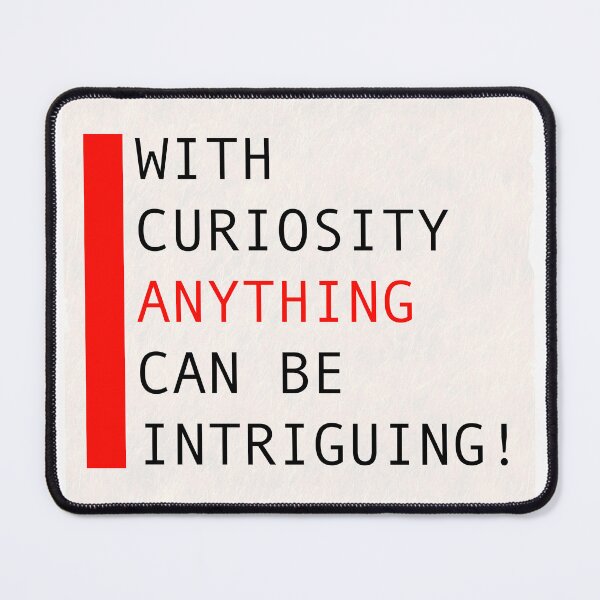Item preview, With curiosity anything can be intriguing  designed and sold by Deathoftheself.