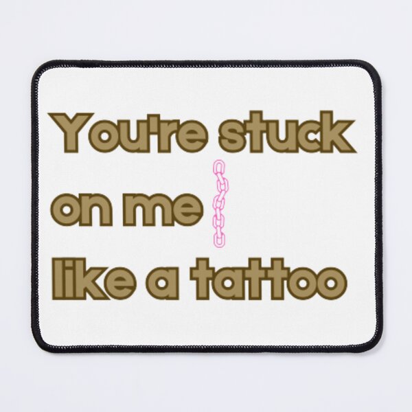 Item preview, You're stuck on me like a tattoo designed and sold by MyStickeroonies.