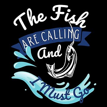 The Fish Are Calling And I Must Go  Art Print for Sale by Clouth Clothing