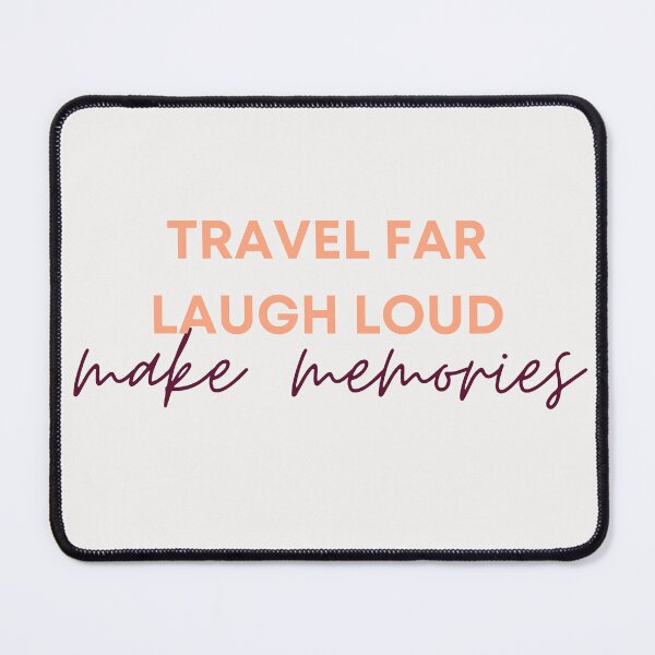 Item preview, Travel Far Laugh Loud Make Memories designed and sold by Cactus202.