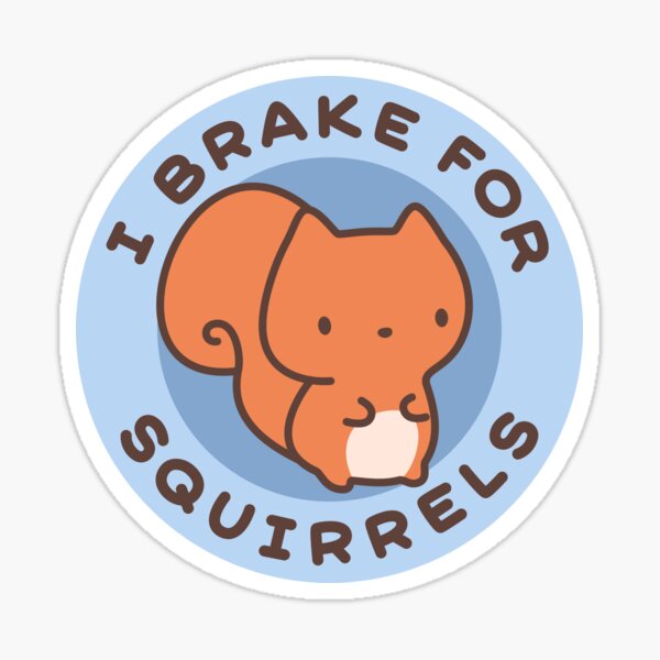 Cute "I Brake for Squirrels" Message - Kawaii Sticker