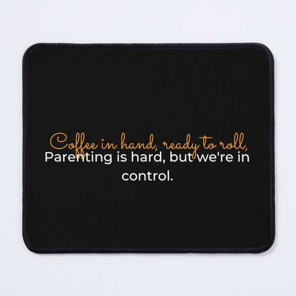 Item preview, Coffee in hand, ready to roll, Parenting is hard, but we're in control. designed and sold by Cactus202.