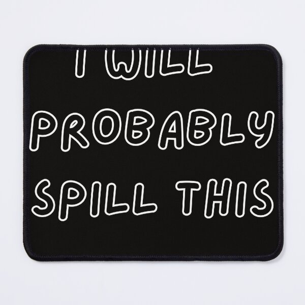 Item preview, I Will Probably Spill This | Embracing Spill Prone Moments designed and sold by TshirtWing.
