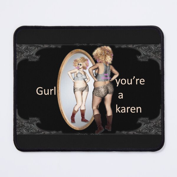 Item preview, Gurl, You Are For Sure A Karen designed and sold by Patricia Brown.