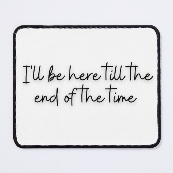 Item preview, I'll be here till the end of time designed and sold by AnythingStreet.