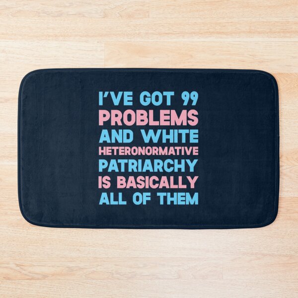 Item preview, I_ve Got 99 Problems And White Heteronormative Patriarchy Is Basically All Of Them designed and sold by caleolak3.