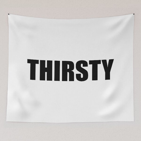 Item preview, thirsty designed and sold by mavagraphics.