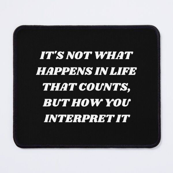 Item preview, It's not what happens in life that counts, but how you interpret it designed and sold by Kuitoo.