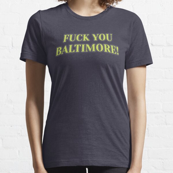 "Fuck You Baltimore" - Big Bill Hell's Cars Essential T-Shirt