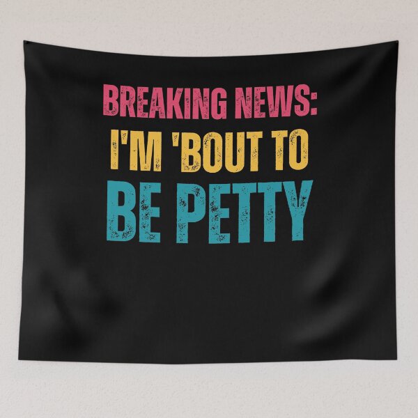 Item preview, Breaking News I'm About To Be Petty designed and sold by Comfy Creations.