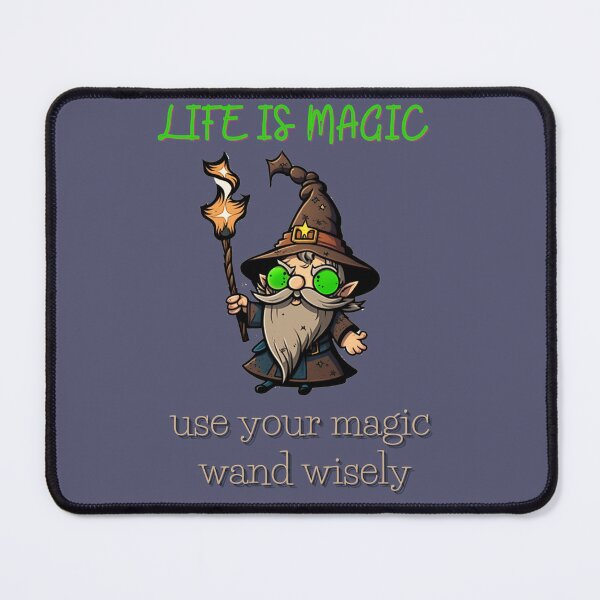 Item preview, Life is magic use your wand wisely warns the wizard. designed and sold by Ellimade.