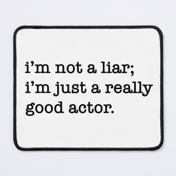 Item preview, "i'm not a liar; i'm just a really good actor." designed and sold by katherineeexoxo.