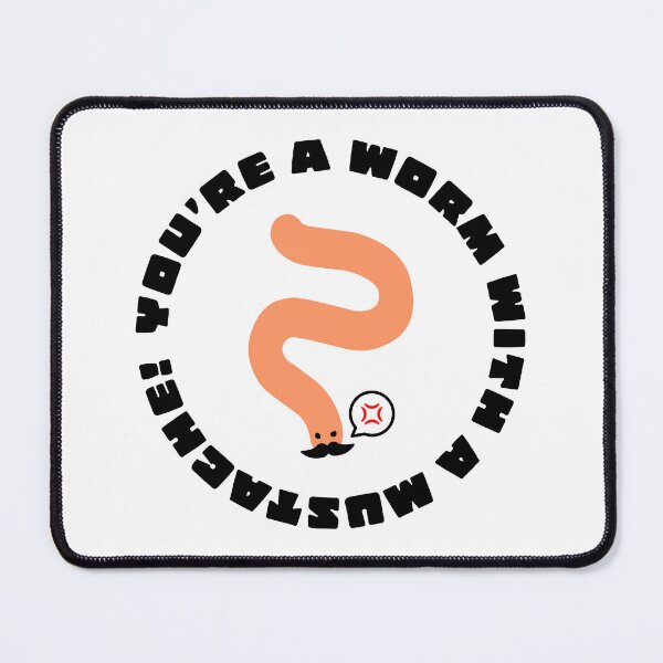 Item preview, You're A Worm With A Mustache Funny Quote Angry Worm designed and sold by Andy Hilaire.