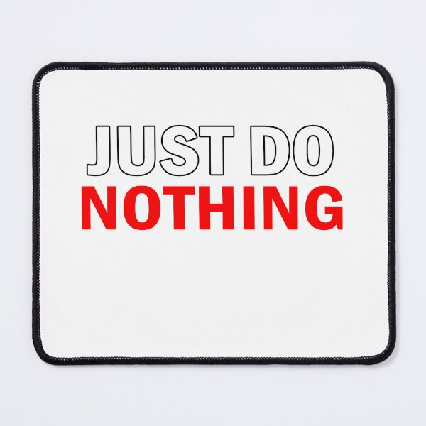 Item preview, Just do...nothing designed and sold by wazakarola.