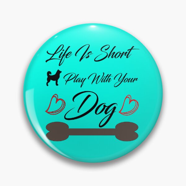 Item preview, Life Is Short Play With Your Dog,funny dogs designed and sold by Zaza-ben.