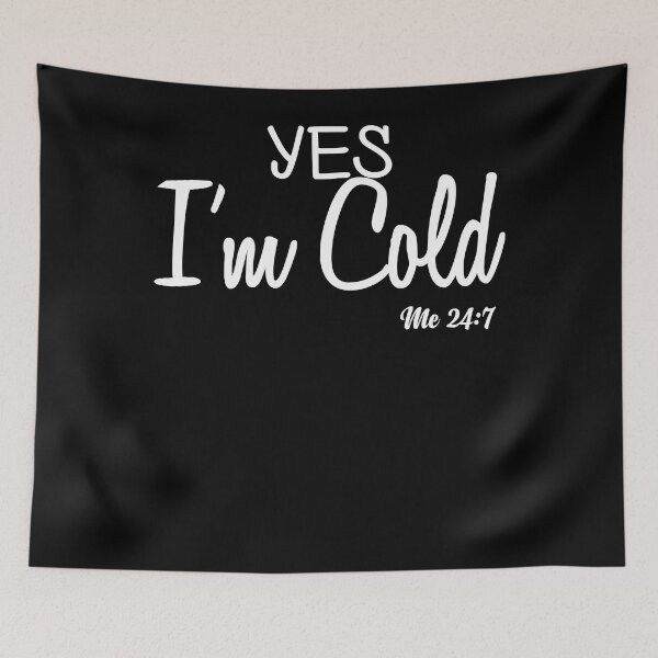 Item preview, Yes I'm Cold Me 24 7 Funny Quote Pullover   designed and sold by ChristineMcc12.