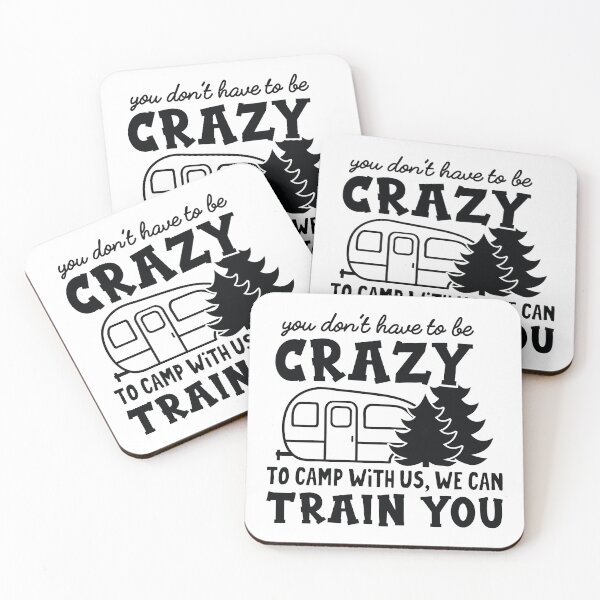 Item preview, You Don't Have To Be Crazy To Camp With Us, We Can Train You designed and sold by simmoredsign.