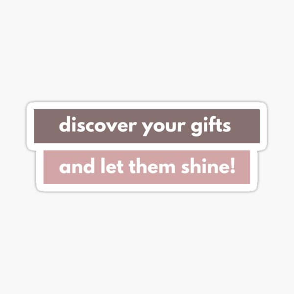 Discover Your Gifts and Let Them Shine Sticker