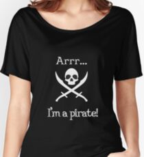 Arr, I'm a Pirate! Women's Relaxed Fit T-Shirt