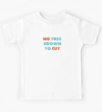 No tree grown to cut Kids Tee