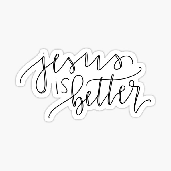 Jesus is Better Sticker