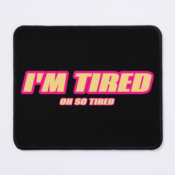 Item preview, I'm Tired. Oh So Tired. designed and sold by JoseyMiles.