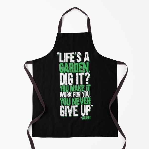 Item preview, Life's a garden, dig it? You make it work for you, you never give up -Joe Dirt designed and sold by Sticker Up.