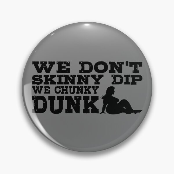 Item preview, We Don't Skinny Dip We Chunky Dunk Gear designed and sold by DynamicDesign.