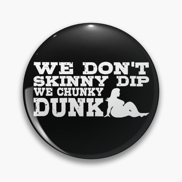 Item preview, We Don't Skinny Dip We Chunky Dunk Gear designed and sold by DynamicDesign.