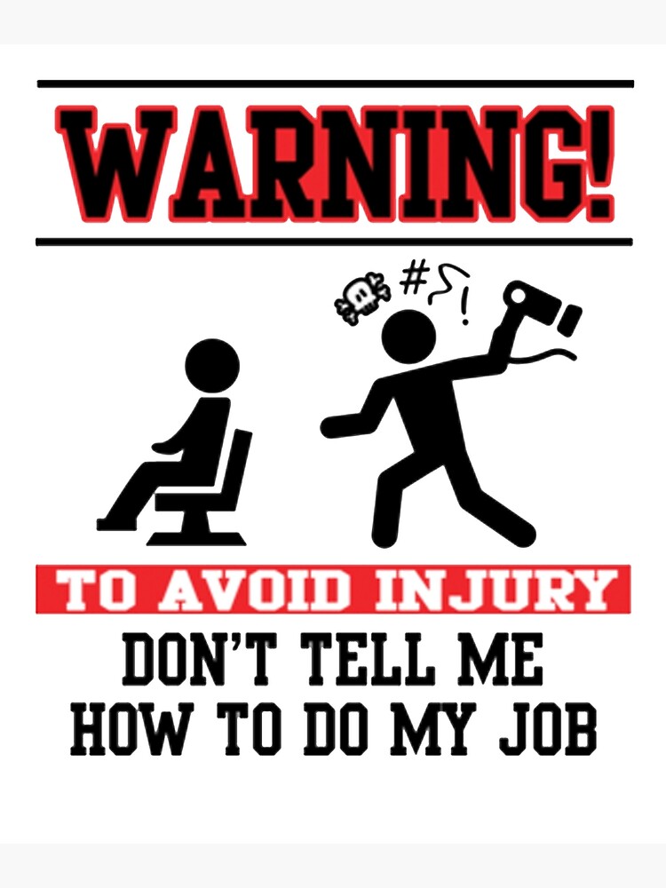 Job is don. Don't tell me how to do my job. Warning to avoid injury don't tell me how to do my job. To avoid injury don't tell me how to do my job картинка. Warning don't tell me how to do my job.